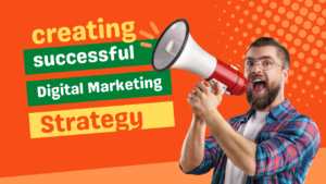 Creating a successful digital marketing strategy