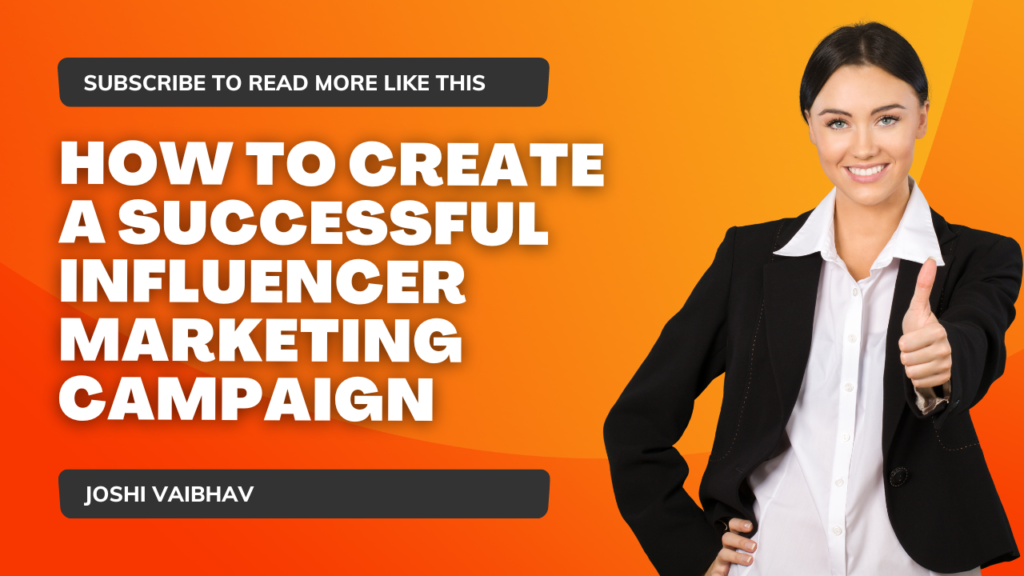 How to Create a Successful Influencer Marketing Campaign - Joshi Vaibhav